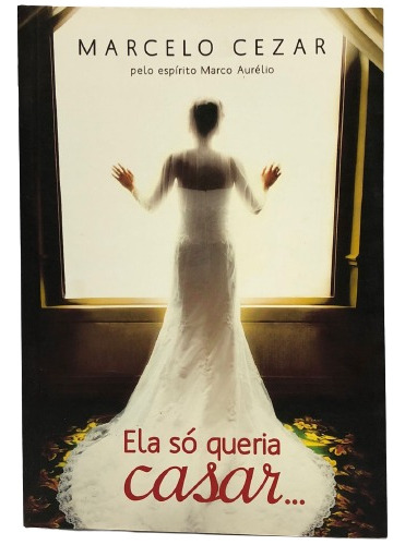 Livro Ela Só Queria Casar Marcelo Cezar (Usado)