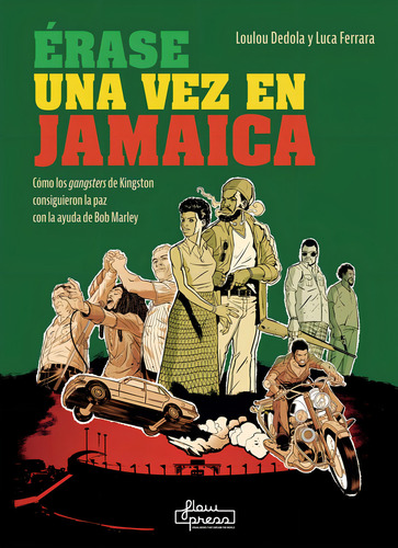 Erase Una Vez En Jamaica: Cómo Los Gangsters De Kingston Consiguieron La Paz Con La Ayuda De Bob Marley, De Dedola, Loulou., Vol. 1. Editorial Flow Press Media, Tapa Blanda En Español