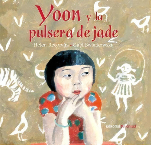 Yoon Y La Pulsera De Jade - Helen Recorvits / G. Swi, De Helen Recorvits / Gabi Swiatkoska. Juventud Editorial En Español