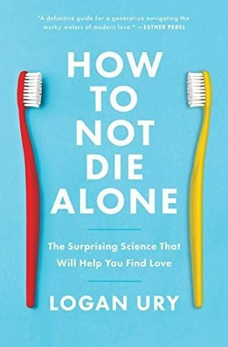 How To Not Die Alone: The Surprising Science That Will Help 