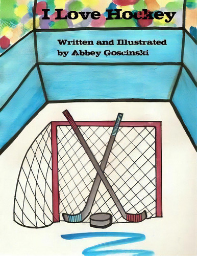 I Love Hockey, De Abbey Goscinski. Editorial Dobug Books, Tapa Blanda En Inglés