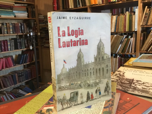 Eyzaguirre La Logia Lautarina Estudios Sobre Independencia