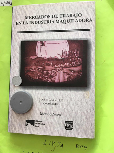 Mercados De Trabajo En La Industria Maquiladora. (Usado)