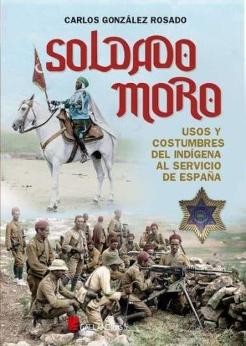 Soldado Moro. Usos Y Costrumbres Del Indigena Al Servicio De