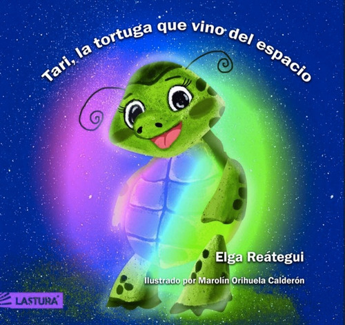 Tari, La Tortuga Que Vino Del Espacio, De Reátegui, Elga. Editorial Lastura Editorial, Tapa Dura En Español