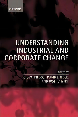 Understanding Industrial And Corporate Change, De Giovanni Dosi. Editorial Oxford University Press, Tapa Blanda En Inglés