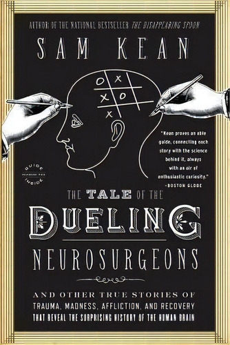 The Tale Of The Dueling Neurosurgeons : The History Of The Human Brain As Revealed By True Storie..., De Sam Kean. Editorial Back Bay Books, Tapa Blanda En Inglés