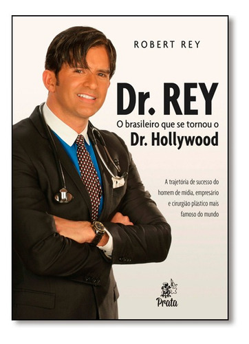 Livro Dr Rey - O Brasileiro Que Se Tornou O Dr Hollywood