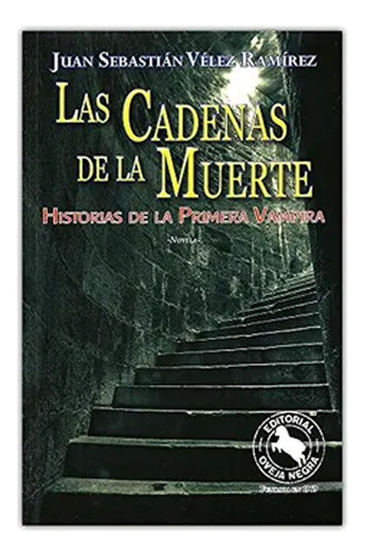 Las Cadenas De La Muerte Historia De La Primera Vampira Juan