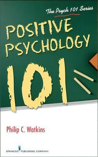 Positive Psychology 101, De Philip C. Watkins. The Psych 101 Series, Vol. 1. Editorial Springer Publishing Co Inc, Tapa Blanda En Inglés