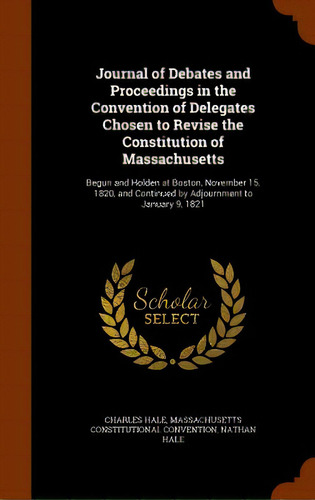 Journal Of Debates And Proceedings In The Convention Of Delegates Chosen To Revise The Constituti..., De Hale, Charles. Editorial Arkose Pr, Tapa Dura En Inglés
