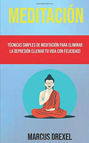Meditacion: Tecnicas Simples De Meditacion Para Eliminar La