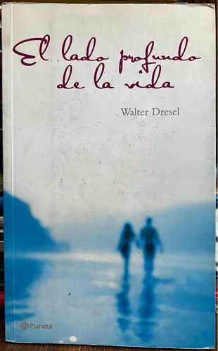 El Lado Profundo De La Vida - Walter Dresel Planeta