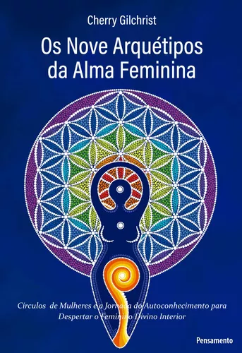 Os Nove Arquétipos da Alma Feminina: Círculos de Mulheres e a Jornada de  Autoconhecimento para Despertar o Feminino Divino Interior