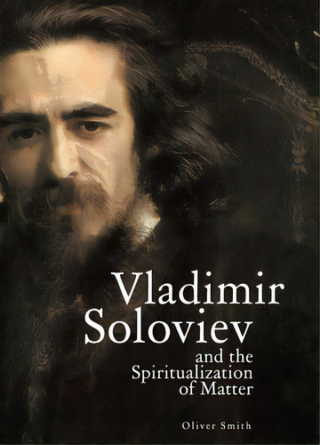 Vladimir Soloviev And The Spiritualization Of Matter, De Smith, Oliver. Editorial Academic Studies Pr, Tapa Blanda En Inglés