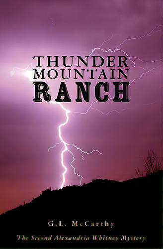 Thunder Mountain Ranch: The Second Alexandria Whitney Mystery, De Mccarthy, G. L.. Editorial Createspace, Tapa Blanda En Inglés
