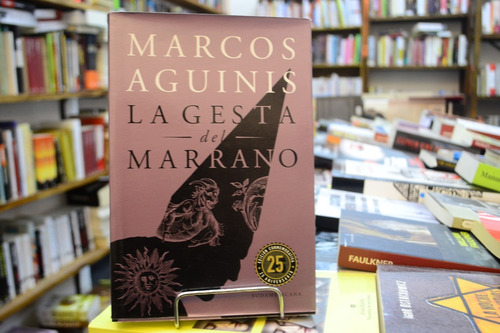 La Gesta Del Marrano. Marcos Aguinis. 