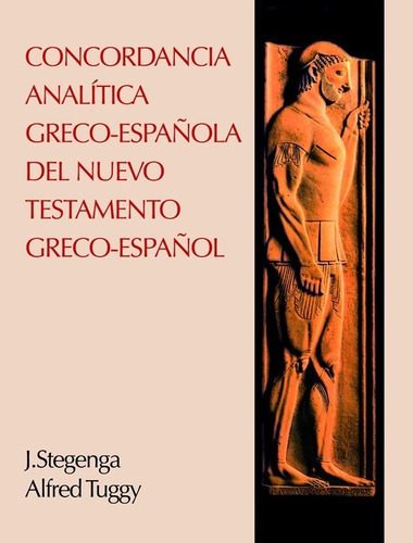 Concordancia Analítica Greco - Española Del Nuevo Testamento, De A. E. Tuggy, J. Stegenga. Editorial Clie, Tapa Dura En Español