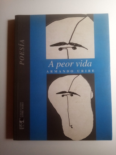 A Peor Vida. Armando Uribe - 1a. Ed. 2000