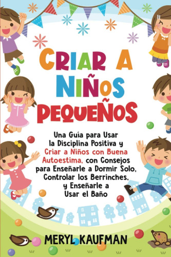 Criar A Niños Pequeños Una Guia Para Usar La...