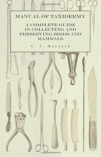 Manual Of Taxidermy  A Complete Guide In Collecting And Pres