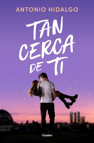 Libro: Tan Cerca De Ti. Antonio Hidalgo. Grijalbo Comercial,