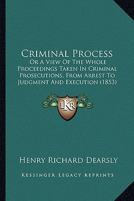 Libro Criminal Process: Or A View Of The Whole Proceeding...