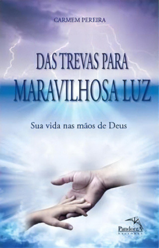 Das Trevas Para Maravilhosa Luz, De Pereira, Carmem. Editora Pandorga, Capa Mole Em Português, 2021