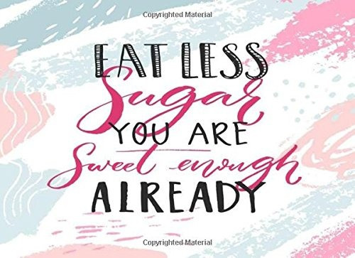 Eat Less Sugar You Are Sweet Enough Already Glucose Monitori