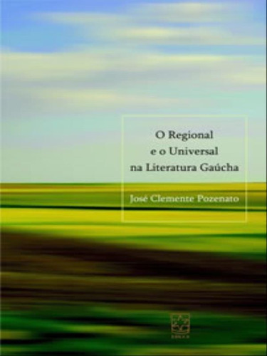 O Regional E O Universal Na Literatura Gaúcha, De Pozenato, Jose Clemente. Editora Educs, Capa Mole Em Português