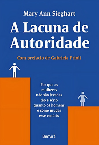 A Lacuna De Autoridade: Por Que As Mulheres Não São Levadas Tão A Sério Quanto Os Homens E Como Mudar Esse Cenário, De Mary Ann Sieghart., Vol. 1. Editorial Benvirá, Capa Mole Em Português