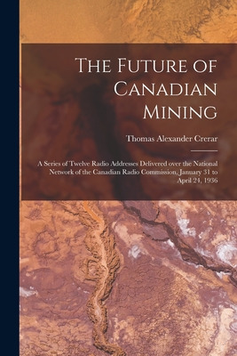 Libro The Future Of Canadian Mining: A Series Of Twelve R...