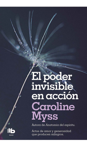 Poder Invisible En Accion - Myss, Caroline