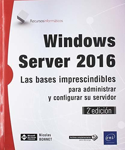 Windows Server 2016. Las Bases Imprescindibles Para Administ