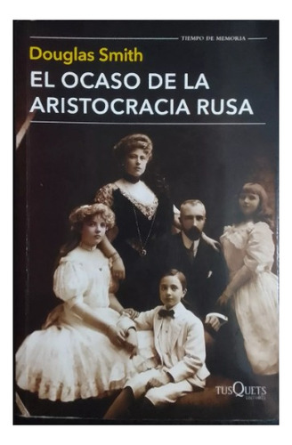 El Ocaso De La Aristocracia Rusa.douglas Smith