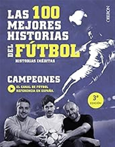 Las 100 Mejores Historias Del Fútbol: Historias Inéditas (li