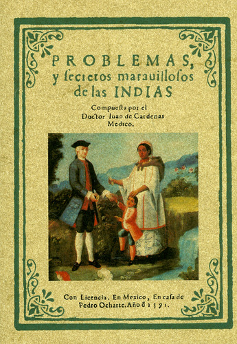 Problemas y secretos maravillosos de las Indias, de Juan de Cárdenas. Serie 8497610612, vol. 1. Editorial Ediciones Gaviota, tapa blanda, edición 2003 en español, 2003