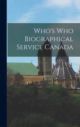 Who's Who Biographical Service Canada, De Anonymous. Editorial Hassell Street Pr, Tapa Dura En Inglés