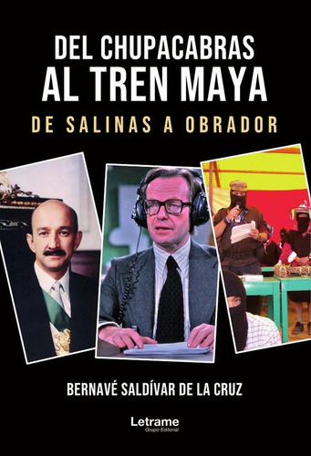 Del Chupacabras Al Tren Maya, De Bernavé Saldívar De La Cruz