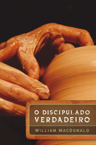 O discipulado verdadeiro: 2ª edição ampliada, de MacDonald, William. AssociaÇÃO Religiosa Editora Mundo CristÃO, capa mole em português, 2009