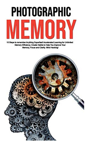 Photographic Memory: 10 Steps To Remember Anything Superfast