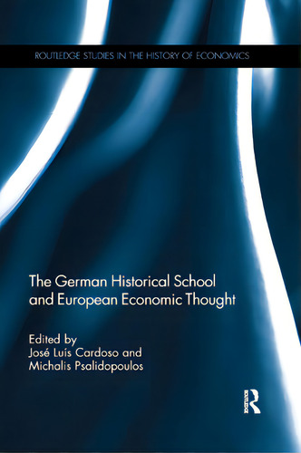The German Historical School And European Economic Thought, De Cardoso, José Luís. Routledge Studies In The History Of Economics, Vol. 1. Editorial Routledge, Tapa Blanda En Inglés