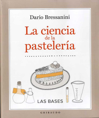 Libro: La Ciencia De La Pastelería. Bressanini, Dario. Griba
