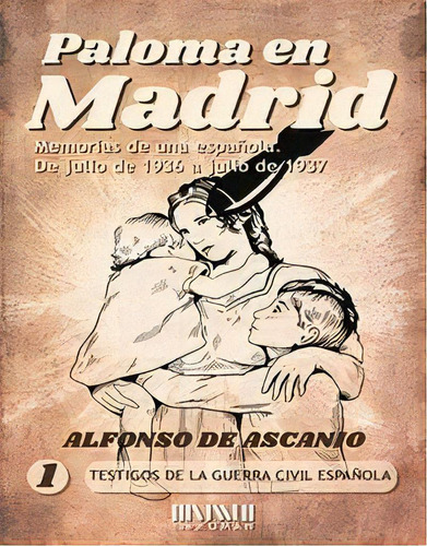 Paloma En Madrid: Memorias De Una Espaãâola, De Julio 1936 A Julio, De Ascanio, Alfonso De. Editorial Ediciones San Roman, Tapa Blanda En Español