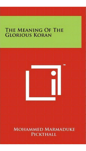 The Meaning Of The Glorious Koran, De Mohammed Marmaduke Pickthall. Editorial Literary Licensing Llc, Tapa Dura En Inglés