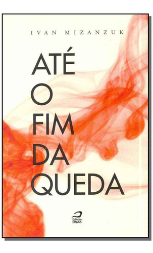 Até O Fim Da Queda, De Mizanzuk, Ivan. Editora Editora Draco Em Português