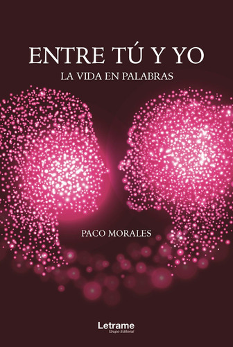Entre Tú Y Yo. La Vida En Palabras, De Paco Morales. Editorial Letrame, Tapa Blanda En Español, 2021