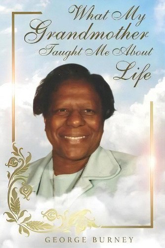 What My Grandmother Taught Me About Life, De George Burney. Editorial Bk Royston Publishing, Tapa Blanda En Inglés