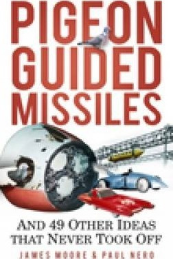 Pigeon Guided Missiles : And 49 Other Ideas That  (hardback)