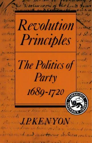 Cambridge Studies In The History And Theory Of Politics: Revolution Principles: The Politics Of P..., De J. P. Kenyon. Editorial Cambridge University Press, Tapa Blanda En Inglés